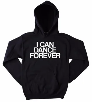 Jeg Kan Danse Forever Dancing Sweatshirt Sjovt, Danser, Fester Rave Tumblr Hoodie Hip hop hoodie jazz hoodie tumblr toppe