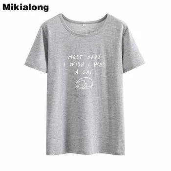 Mikialong De Fleste Dag Jeg Ønske At Jeg Var En Kat Print Sjove T-Shirts Kvinder 2018 Sommeren Kortærmet Bomulds-Tshirt Kvinder Casual Løs Toppe