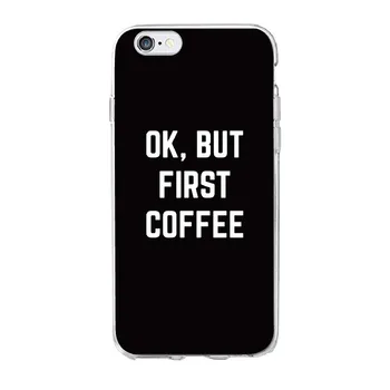 Ok, Men Først Og Cappuccino Klart Soft-Phone Cover Coque Funda Til iPhone 5 5S SE 6 6S 6Plus 7 7Plus 8 8Plus X Samsung